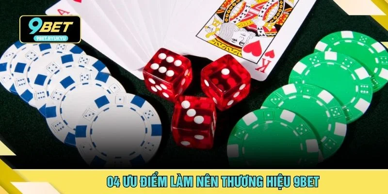 04 ưu điểm làm nên thương hiệu 9bet