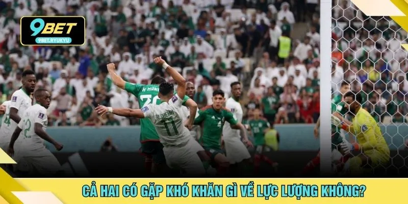 Cả hai có gặp khó khăn gì về lực lượng không?