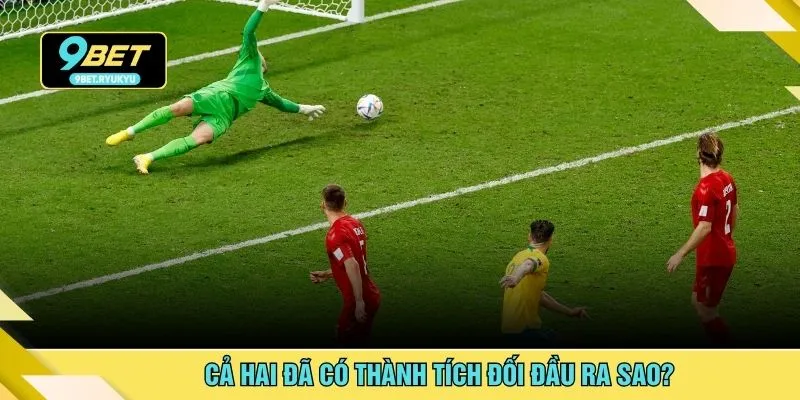 Cả hai đã có thành tích đối đầu ra sao?