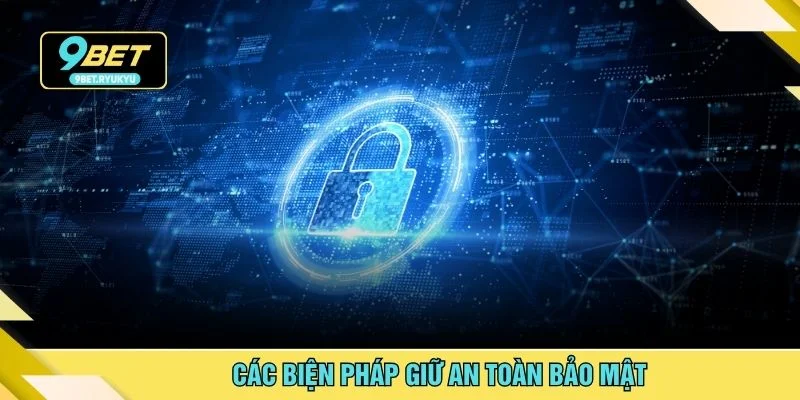 Các biện pháp giữ an toàn bảo mật