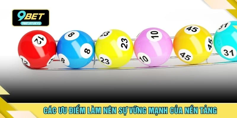 Các ưu điểm làm nên sự vững mạnh của nền tảng