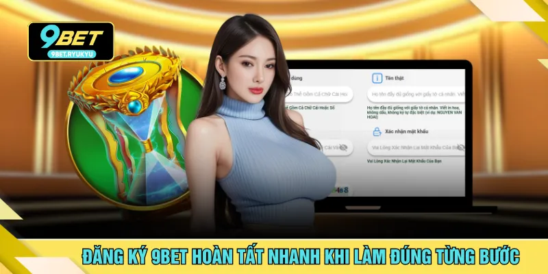 Đăng ký 9BET hoàn tất nhanh khi làm đúng từng bước