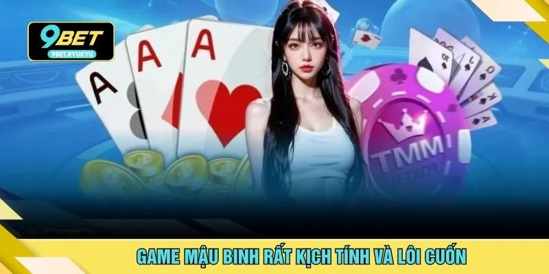 Game Mậu Binh rất kịch tính và lôi cuốn