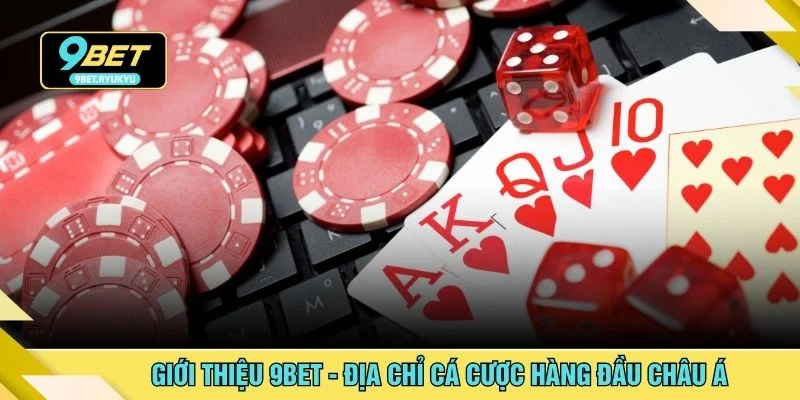 Giới thiệu 9bet - Địa chỉ cá cược hàng đầu Châu Á