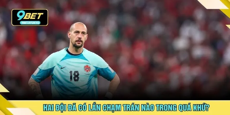 Hai đội đã có lần chạm trán nào trong quá khứ?