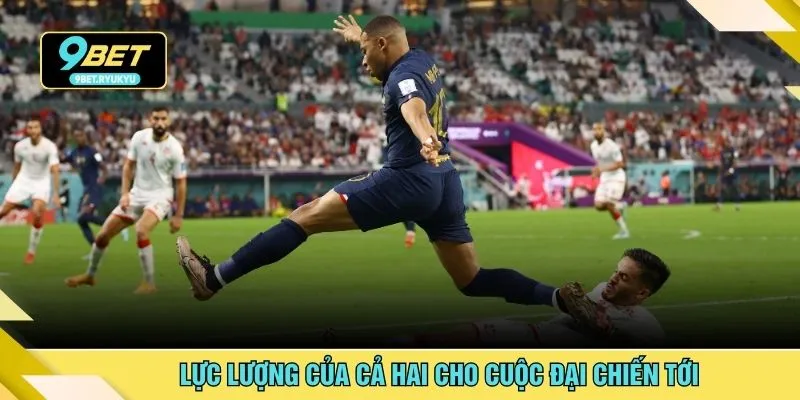 Lực lượng của cả hai cho cuộc đại chiến tới