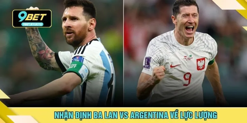 Nhận định Ba Lan vs Argentina về lực lượng