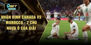 Nhận định Canada vs Morocco - 2 Chú Ngựa Ô Của Giải