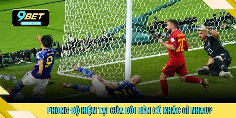 Phong độ hiện tại của đôi bên có khác gì nhau?