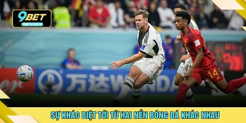 Sự khác biệt tới từ hai nền bóng đá khác nhau